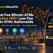 Lowest Fee Bitcoin ATMs Announces Launch of More Than 400 ATMs Nationwide
